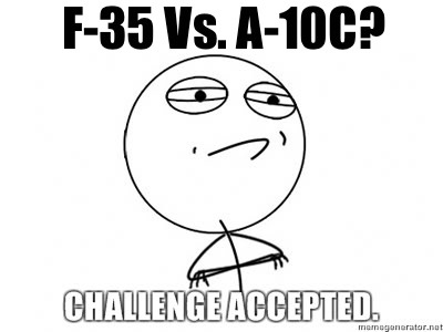 I Challenge Lockheed Martin and Fairchild Republic to a duel taking the F-35 and the A-10C to Simulated Combat Support roles to see who comes out on top!