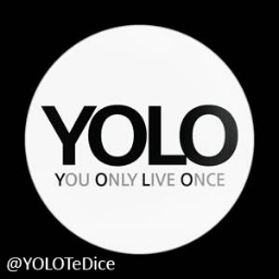 You can Only Live Once, but if you do it right, once is enough. A mí no me echen la culpa de sus pendejadas. [THIS IS PARODY]