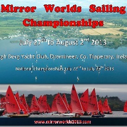 Mirror Dinghy World Sailing Championships July 27-August 2 at Lough Derg Yacht Club, Dromineer, Tipperary, Ireland.