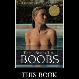 Things Better than Boobs by Theodore Rasbury is a brilliant 128 BLANK pages...A timeless message that campaigns loudly for every generation! Buy online today!