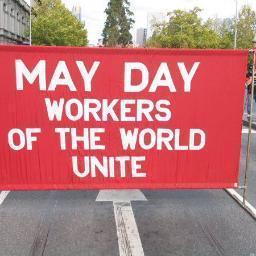 May Day: The struggle of working people to achieve a better way of life, decent pay, working conditions and for a society that meets the needs of the people.