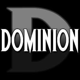 We have returned to take back what is ours... We are Dominion.