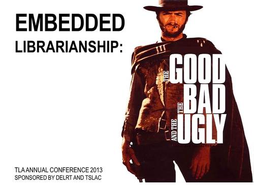 embeddedlibr's profile picture. TXLA 2013 program: Embedded Librarianship: the good, the bad, and the ugly 4/27/13 10-11:50am
