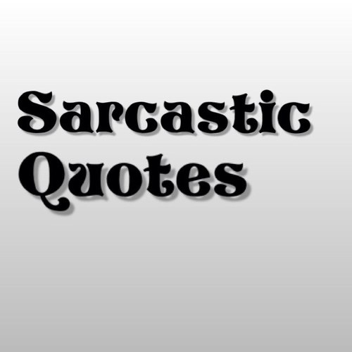 Just your daily dose of some sarcastic and sassy quotes.