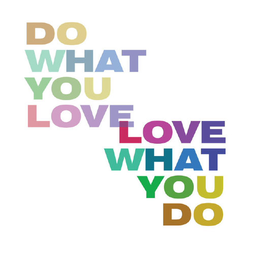 Kerjakan apa yang kau cintai dan cintailah apa yang kau kerjakan - Do what you love and love what you do