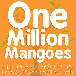 One Million Mangoes is a journal about veganism and respecting the earth