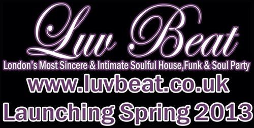 London's Most Sincere & Intimate Soulful House,Funk & Soul Party//INFO ON NEXT DATE COMING SOON//www.luvbeat.co.uk Launching 2014