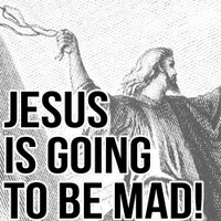 JesusIsGoingToBeMad! (@youmakejesusmad) 's Twitter Profile