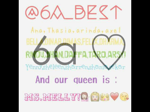 Ana.thasia.arinda.axel.bella.dinar.dimas.felix.arsyi.yenny.jihan.rindu.sekar.taro.daffa.dharma.sharren.sheleen.shania and our queen is Ms.Melly!♥