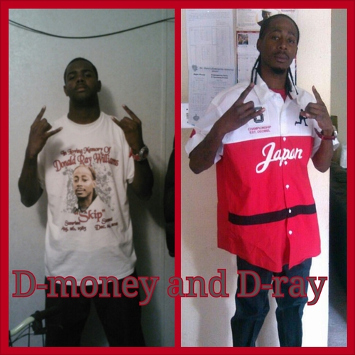 everything I do for D-Ray r.i.p. fam.