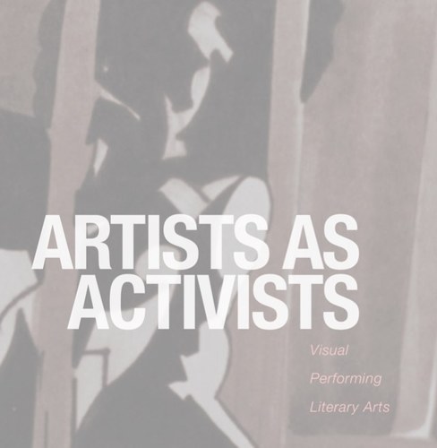 Artists as Activists - Activism in the visual, performing, and literary arts