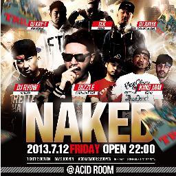 NAKED VOL.8
@ACIDROOM
7月12日(Fri) OPEN:22:00~
Ticket:2000yen

Special Guest 
DIZZLE,KING JAM,DJ RYOW