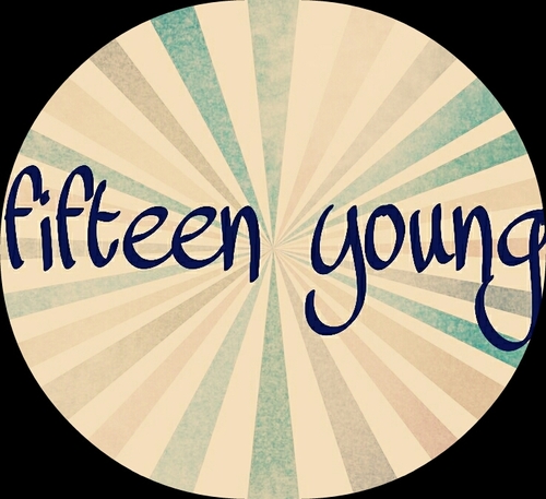 Keep sopport Fifteen Young, Fight!!