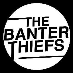 The official twitter page for The Banter Thiefs