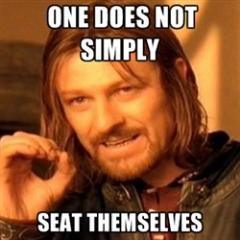 No you cant fucking choose where you sit