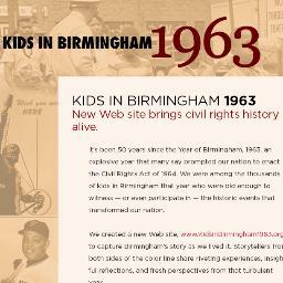 KidsInBham1963's profile picture. We were kids in Birmingham in 1963. That tumultuous year transformed the nation and shaped our lives. Request an interview with one of us. Use our lesson plans.