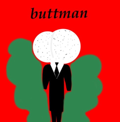 Hi, i am buttman, AKA slendermans brother. Me and him are basically the  same, we both crave fear.