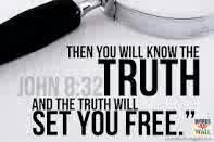 And you shall know the truth and the truth shall make you free( John 8 : 32)