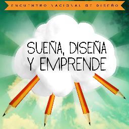 ENCUENTRO NACIONAL DE DISEÑO 
Sueña, Diseña y Emprende. 
El papel del Diseñador y su aporte a la innovación y al desarrollo social.