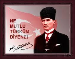 Ne mutlu Türk’üm diyene
(M.K.Atatürk)