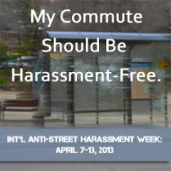 April 7-13, 2013 - Campaigning to end cat calls, hostile words, and disrespectful behaviors to make the university a safe place for all.