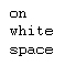 don't be afraid of whitespace. everything about design, web technologies, code and UX