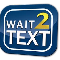 Wait 2 Text is an initiative to battle distracted driving. Like us on Facebook and on Instagram at @Wait2Text. When sharing social media...use #Wait2Text