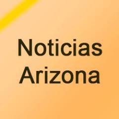 NOTICIAS EN ESPAÑOL DEL ESTADO DE ARIZONA