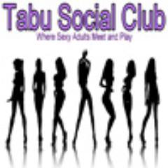 Tabu Social Club Where Sexy Adults Meet and Play.  WE love being surrounded by open minded people. Be open , be honest, be kind!!  Mean people SUCK!!!