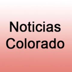 NOTICIAS EN ESPAÑOL DEL ESTADO DE COLORADO