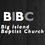 Big Island Baptist ~ Seeking to exalt Christ by preaching the Word, edify the saints by applying the Word, and engage the culture by sharing the Word