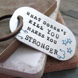 What doesn't kill you makes you stronger, stronger.