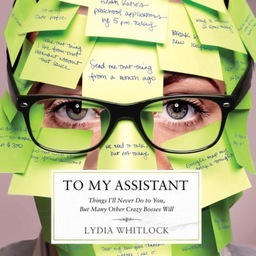 Notes for my future assistant. Let's both of us hope that I don't change too much in between now and whenever it is I have enough importance to hire you.