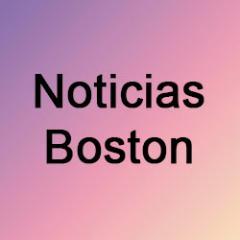 NOTICIAS EN ESPAÑOL DE BOSTON MASSACHUSETTS