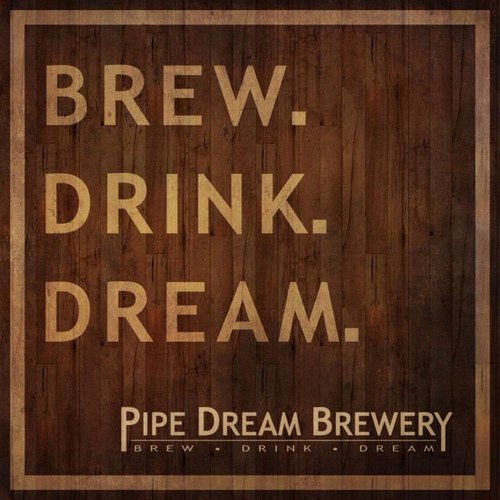 Pipe Dream Brewery.  A couple homebrewing friends who decided to make their dreams a reality.  Look for Pipe Dream Brewery in Los Angeles soon!