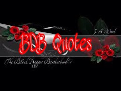 Quotes from the Black Dagger Brotherhood  series by J.R. Ward all rights belong to her