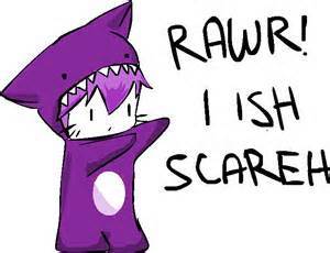 RAWR!
                            I ISH 
                         SCAREH