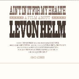 Ain't In It For My Heath: A Film About Levon Helm, directed by Jacob Hatley. Distributed by KINO LORBER - #NOWPLAYING!