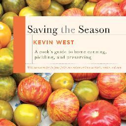 Saving the Season: A Cook's Guide to Home Canning, Pickling, and Preserving by Kevin West (Alfred A. Knopf, 25 June 2013)