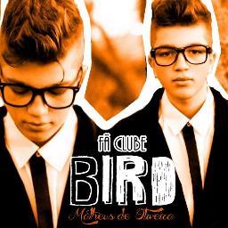 Primeiro Fã Clube dedicado ao Matheus de Oliveira mais conhecido como Bird - FC desde 16/04/13