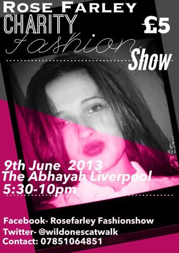 WILD ONES CHARITY FASHION SHOW IN MEMORY OF THE BEAUTIFUL ROSE...
ALL PROCEEDS GOING TO ALDER HEY CHILDRENS HOSPITAL
SUN 9TH JUNE AT THE ABHAYAH 5.30PM!
