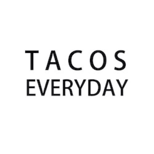 Tacos Everyday. All 3 Meals. Tacos! 
COMING SOON!