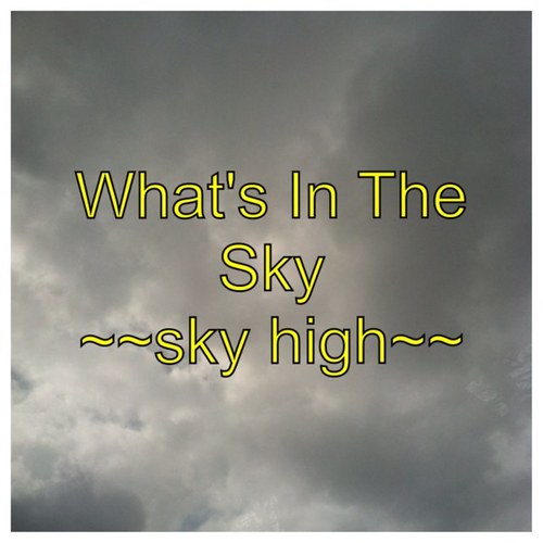 On the hunt for stuff in the sky. Whats up there?
Sky High.