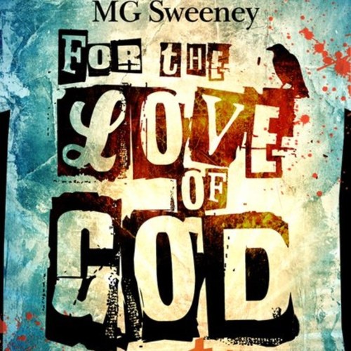 For The Love Of God available on Amazon.  Search MG Sweeney on Amazon