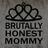 BrutallyHonestMommy