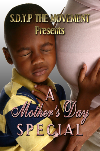 S.D.Y.P THE MOVEMENT ( @SDYP_TM ) PRESENTS - A MOTHERS DAY SPECIAL -http://t.co/7Oj4keCjMj  #SDYP