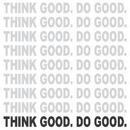 Think Good. Do Good. Is committed to creating opportunities for each one of us to improve our world.