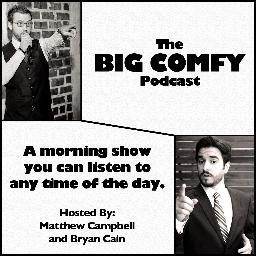 The Big Comfy Podcast is a morning show you can listen to any time of the day.