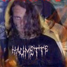 HAUMETTE  is an underground band formed with the first name Angel of death  in 1996  after DEATHMACHINE 98 then in 2002 as LAMMA in 2005 and finally  HAUMETTE !