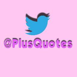 PlusQuotes's profile picture. Sharing quotes, follow & retweet if you like our tweets! Mau berbagi kata-kata? Mention saja akun ini ya. :)